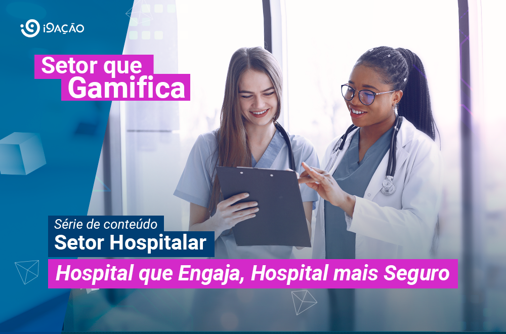 Série de Conteúdo Setor Hospitalar - Hospital que engaja, hospital mais seguro